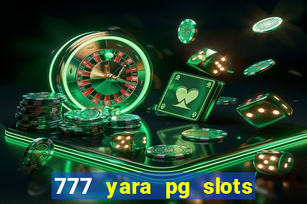 777 yara pg slots paga mesmo